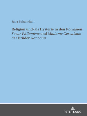 cover image of Religion und/als Hysterie in den Romanen "Soeur Philomène" und "Madame Gervaisais" der Brueder Goncourt